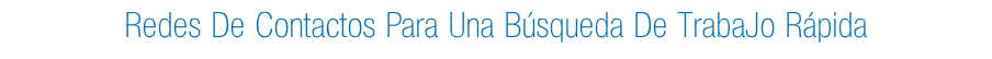Redes De Contactos Para Una Búsqueda De TrabaJo Rápida