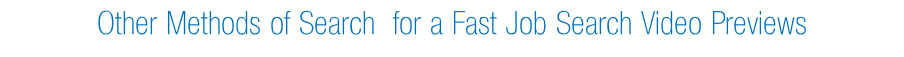 Other Methods of Search  for a Fast Job Search Video Previews