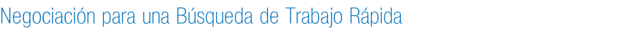 Negociación para una Búsqueda de Trabajo Rápida