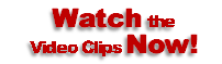 Watch the
Video Clips Now!